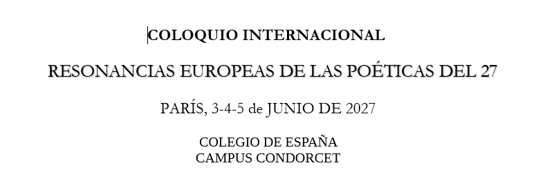 COLOQUIO INTERNACIONAL – RESONANCIAS EUROPEAS DE LAS POÉTICAS DEL 27